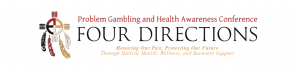 FOUR DIRECTIONS PROBLEM GAMBLING AND HEALTH AWARENESS CONFERENCE PROGRAM ACCREDITED BY THE INDIGENOUS CERTIFICATION BOARD OF CANADA